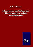 Fester Einband Lukas der Arzt - der Verfasser des dritten Evangeliums und der Apostelgeschichte von Adolf von Harnack