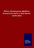 William Shakespeares sämtliche Dramatische Werke in drei Bänden
