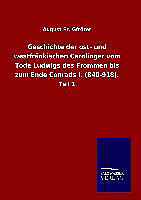 Fester Einband Geschichte der ost- und westfränkischen Carolinger vom Tode Ludwigs des Frommen bis zum Ende Conrads I. (840-918) von August Fr. Gfrörer