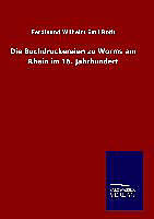 Fester Einband Die Buchdruckereien zu Worms am Rhein im 16. Jahrhundert von Ferdinand Wilhelm Emil Roth