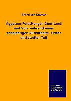 Fester Einband Ägypten: Forschungen über Land und Volk während eines zehnjährigen Aufenthalts. Erster und zweiter Teil von Alfred von Kremer