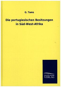 Fester Einband Die portugiesischen Besitzungen in Süd-West-Afrika von G. Tams