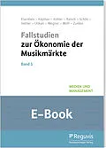 E-Book (pdf) Fallstudien zur Ökonomie der Musikmärkte - Band 1 (E-Book) von Uwe Eisenbeis, Asli Kaymaz, Elaine Kohler