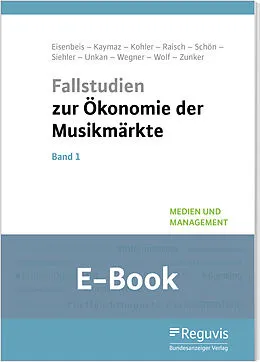 E-Book (pdf) Fallstudien zur Ökonomie der Musikmärkte - Band 1 (E-Book) von Uwe Eisenbeis, Asli Kaymaz, Elaine Kohler