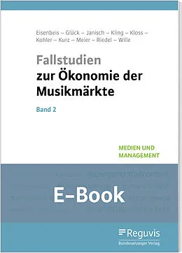 E-Book (pdf) Fallstudien zur Ökonomie der Musikmärkte - Band 2 (E-Book) von Uwe Eisenbeis, Arnold Glück, Moritz Janisch
