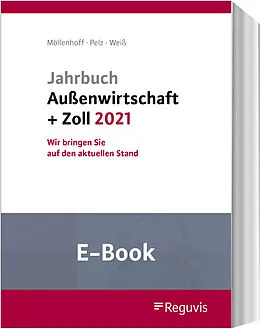 E-Book (pdf) Jahrbuch Außenwirtschaft + Zoll 2021 (E-Book) von Ulrich Möllenhoff, Klaus Pelz, Thomas Weiß