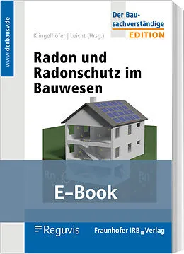 E-Book (pdf) Radon und Radonschutz im Bauwesen (E-Book) von Gerhard Klingelhöfer, Karin Leicht, Joachim Breckow