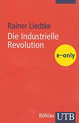 E-Book (epub) Die Industrielle Revolution von Rainer Liedtke