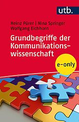 E-Book (epub) Grundbegriffe der Kommunikationswissenschaft von Nina Springer, Wolfgang Eichhorn, Heinz Pürer