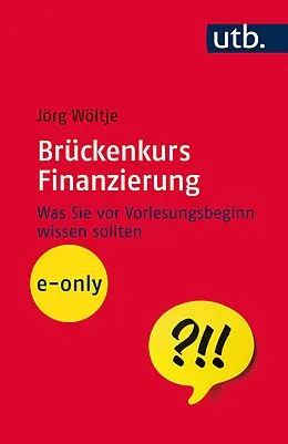 E-Book (epub) Brückenkurs Finanzierung von Jörg Wöltje