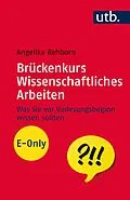 E-Book (epub) Brückenkurs Wissenschaftliches Arbeiten von Angelika Rehborn