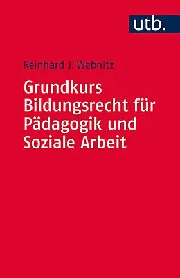 E-Book (epub) Grundkurs Bildungsrecht für Pädagogik und Soziale Arbeit von Reinhard J. Wabnitz