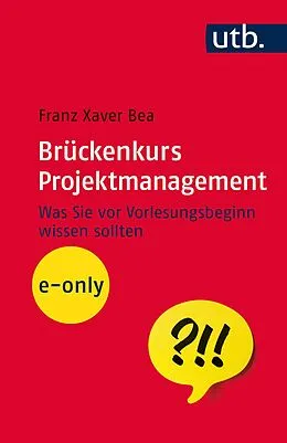 E-Book (epub) Brückenkurs Projektmanagement von Franz Xaver Bea