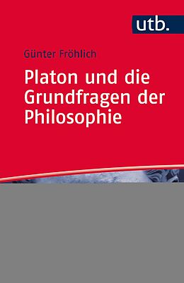 E-Book (epub) Platon und die Grundfragen der Philosophie von Günter Fröhlich
