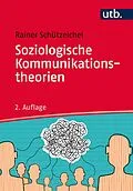 E-Book (epub) Soziologische Kommunikationstheorien von Rainer Schützeichel