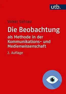 E-Book (epub) Die Beobachtung als Methode in der Kommunikations- und Medienwissenschaft von Volker Gehrau