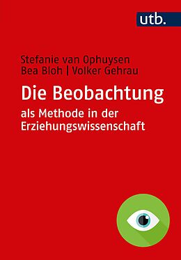 E-Book (epub) Die Beobachtung als Methode in der Erziehungswissenschaft von Stefanie van Ophuysen, Bea Bloh, Volker Gehrau