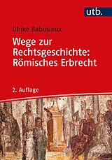 E-Book (epub) Wege zur Rechtsgeschichte: Römisches Erbrecht von Ulrike Babusiaux