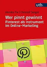 E-Book (epub) Wer pinnt gewinnt. Pinterest als Instrument im Online-Marketing von Annika Fix, Christof Seeger