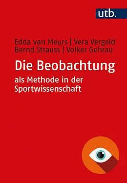 E-Book (epub) Die Beobachtung als Methode in der Sportwissenschaft von Edda van Meurs, Vera Vergeld, Bernd Strauss