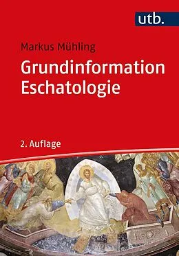 E-Book (epub) Grundinformation Eschatologie von Markus Mühling