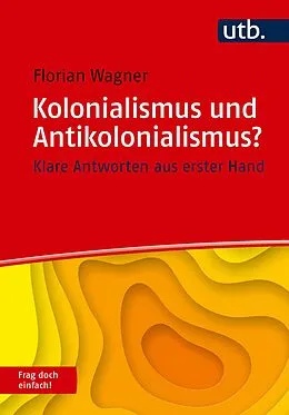 E-Book (epub) Kolonialismus und Antikolonialismus? Frag doch einfach! von Florian Wagner