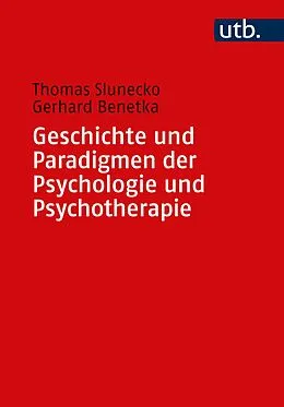 E-Book (epub) Geschichte und Paradigmen der Psychologie und Psychotherapie von Thomas Slunecko, Gerhard Benetka