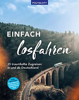 E-Book (epub) Einfach losfahren. 35 traumhafte Zugreisen in und ab Deutschland von Gernot Schnedlitz