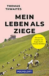 Kartonierter Einband Mein Leben als Ziege von Thomas Thwaites