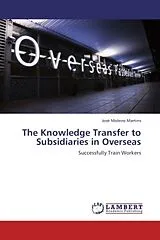 Kartonierter Einband The Knowledge Transfer to Subsidiaries in Overseas von José Moleiro Martins