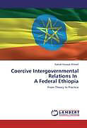 Kartonierter Einband Coercive Intergovernmental Relations In A Federal Ethiopia von Kaleab Kassaye Ahmed