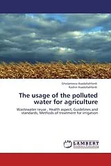 Kartonierter Einband (Kt) The usage of the polluted water for agriculture von Gholamreza Asadollahfardi, Rashin Asadollahfardi