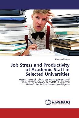 Kartonierter Einband Job Stress and Productivity of Academic Staff in Selected Universities von Adedayo Irinoye