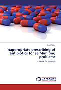 Couverture cartonnée Inappropriate prescribing of antibiotics for self-limiting problems de Janet Teske