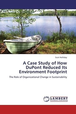 Couverture cartonnée A Case Study of How DuPont Reduced Its Environment Footprint de Scot Holliday