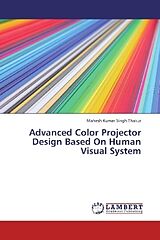 Couverture cartonnée Advanced Color Projector Design Based On Human Visual System de Mahesh Kumar Singh Thakur