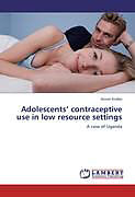 Couverture cartonnée Adolescents  contraceptive use in low resource settings de Annet Kirabo