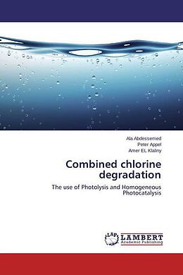 Kartonierter Einband Combined chlorine degradation von Ala Abdessemed, Peter Appel, Amer EL Klaliny