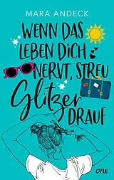 Kartonierter Einband Wenn das Leben dich nervt, streu Glitzer drauf von Mara Andeck