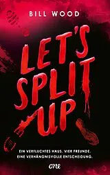 Kartonierter Einband Let's Split Up - Ein verfluchtes Haus. Vier Freunde. Eine verhängnisvolle Entscheidung. von Bill Wood