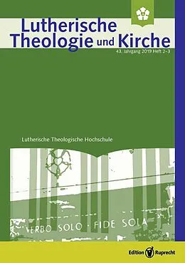 E-Book (pdf) Lutherische Theologie und Kirche, Heft 02-03/2019 - Einzelkapitel - 200-jähriges Gedenken der Kirchwerdung selbstständiger ev.-lutherischer Kirchen und evangelischer Kirchen der Union aus Sicht der Selbstständigen Evangelisch-Lutherischen Kirche (SELK) von Hans-Jörg Voigt