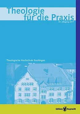 E-Book (pdf) Theologie für die Praxis 2017 - Einzelkapitel - Glaube, Religionslosigkeit und die Kirchen in Deutschland. Bestandsaufnahme einer nationalen Binnenlogik von Religiosität in Westeuropa von Claudia Schulz