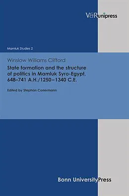 E-Book (pdf) State formation and the structure of politics in Mamluk Syro-Egypt, 648-741 A.H./1250-1340 C.E. von Winslow Williams Clifford