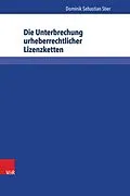 E-Book (pdf) Die Unterbrechung urheberrechtlicher Lizenzketten von Dominik Sebastian Stier