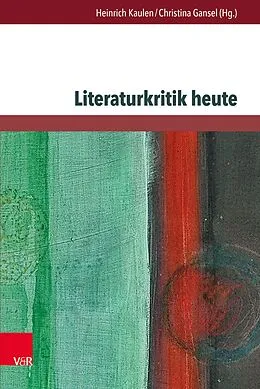 E-Book (pdf) Literaturkritik heute von Heinrich Kaulen, Christina Gansel
