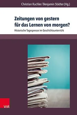 E-Book (pdf) Zeitungen von gestern für das Lernen von morgen? von Christian Kuchler, Benjamin Städter