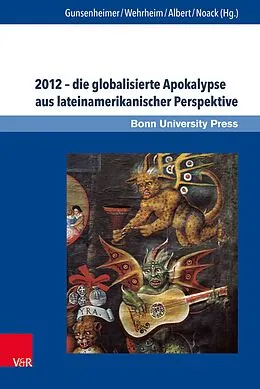 E-Book (pdf) 2012 - die globalisierte Apokalypse aus lateinamerikanischer Perspektive von Antje Gunsenheimer, Monika Wehrheim, Mechthild Albert