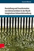 E-Book (pdf) Darstellung und Transformation von Schmerzerleben in der Musik-imaginativen Schmerzbehandlung von Susanne Metzner