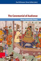 E-Book (pdf) The Ceremonial of Audience von Eva Orthmann, Anna Kollatz