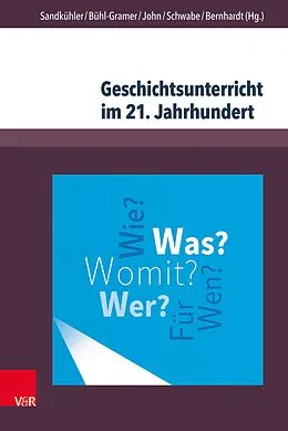 E-Book (pdf) Geschichtsunterricht im 21. Jahrhundert von Thomas Sandkühler, Charlotte Bühl-Gramer, Anke John